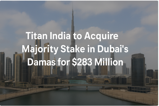 Titan India to Acquire Majority Stake in Dubai’s Damas for $283 Million